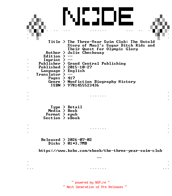 NFO for the release Julie.Checkoway.The.Three-Year.Swim.Club.The.Untold.Story.of.Mauis.Sugar.Ditch.Kids.and.Their.Quest.for.Olympic.Glory.2015.RETAiL.EPUB.eBook-NODE by NODE