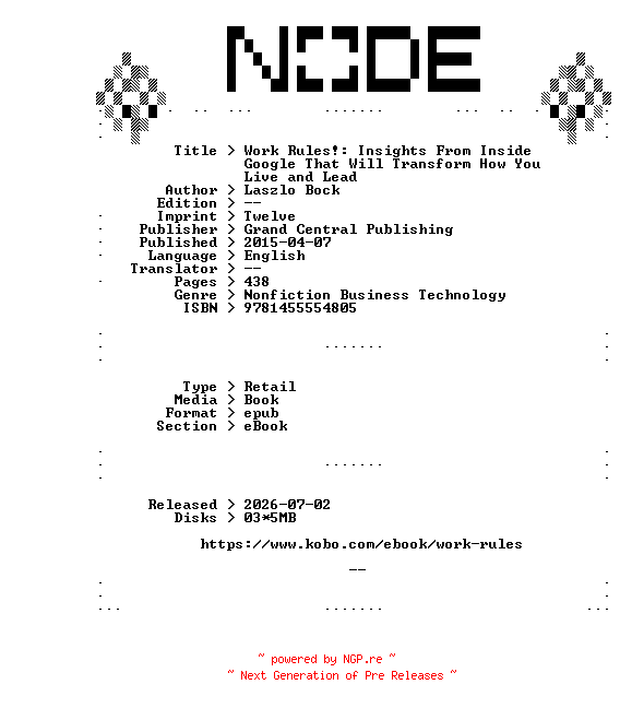 NFO for the release Laszlo.Bock.Work.Rules.Insights.From.Inside.Google.That.Will.Transform.How.You.Live.and.Lead.2015.RETAiL.EPUB.eBook-NODE by NODE