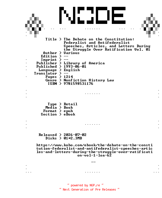 NFO for the release Library.of.America.The.Debate.on.the.Constitution.Federalist.and.Antifederalist.Speeches.Articles.and.Letters.During.the.Struggle.Over.Ratification.Vol.01.1993.RETAiL.EPUB.eBook-NODE by NODE