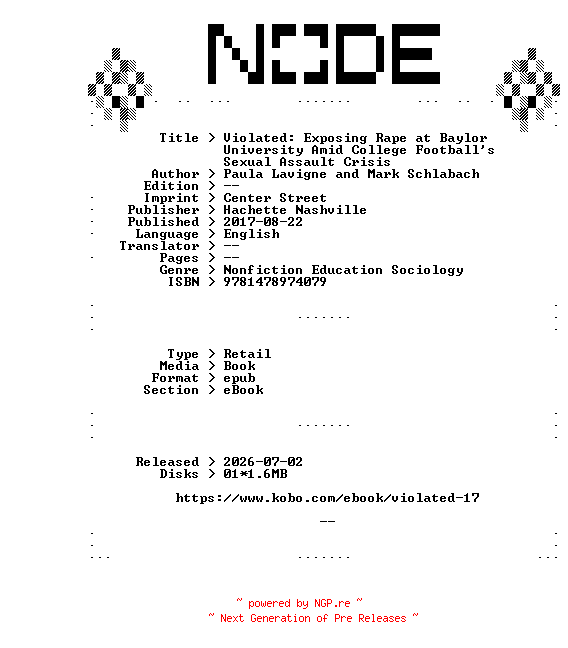 NFO for the release Paula.Lavigne.and.Mark.Schlabach.Violated.Exposing.Rape.at.Baylor.University.Amid.College.Footballs.Sexual.Assault.Crisis.2017.RETAiL.EPUB.eBook-NODE by NODE