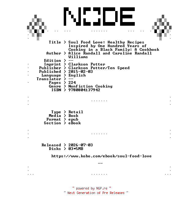 NFO for the release Alice.Randall.and.Caroline.Randall.Williams.Soul.Food.Love.Healthy.Recipes.Inspired.by.One.Hundred.Years.of.Cooking.in.a.Black.Family.A.Cookbook.2015.RETAiL.EPUB.eBook-NODE by NODE