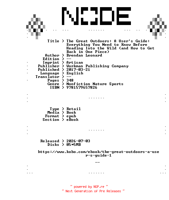 NFO for the release Brendan.Leonard.The.Great.Outdoors.A.Users.Guide.Everything.You.Need.to.Know.Before.Heading.Into.the.Wild.and.How.to.Get.Back.in.One.Piece.2017.RETAiL.EPUB.eBook-NODE by NODE