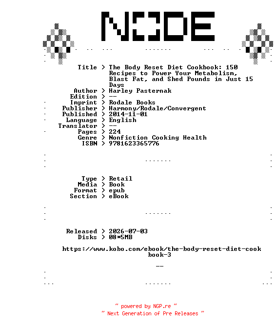 NFO for the release Harley.Pasternak.The.Body.Reset.Diet.Cookbook.150.Recipes.to.Power.Your.Metabolism.Blast.Fat.and.Shed.Pounds.in.Just.15.Days.2014.RETAiL.EPUB.eBook-NODE by NODE