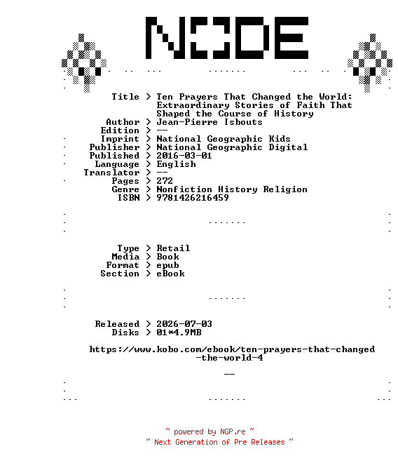 NFO for the release Jean-Pierre.Isbouts.Ten.Prayers.That.Changed.the.World.Extraordinary.Stories.of.Faith.That.Shaped.the.Course.of.History.2016.RETAiL.EPUB.eBook-NODE by NODE