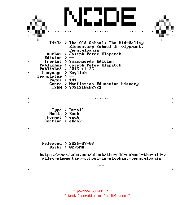 NFO for the release Joseph.Peter.Klapatch.The.Old.School.The.Mid-Valley.Elementary.School.in.Olyphant.Pennsylvania.2015.RETAiL.EPUB.eBook-NODE by NODE