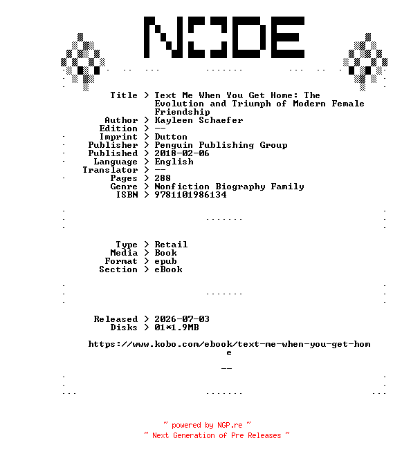 NFO for the release Kayleen.Schaefer.Text.Me.When.You.Get.Home.The.Evolution.and.Triumph.of.Modern.Female.Friendship.2018.RETAiL.EPUB.eBook-NODE by NODE