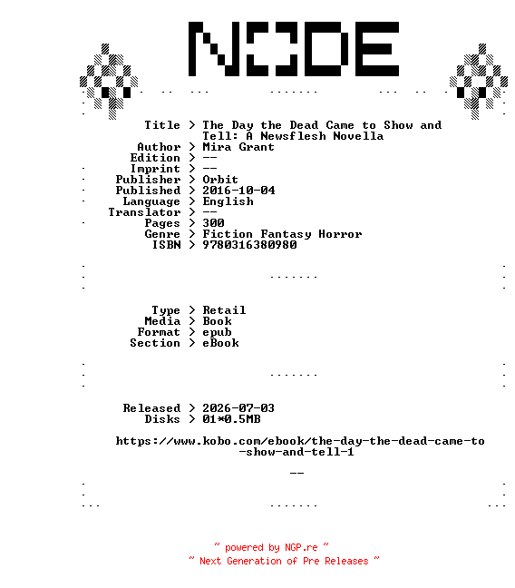 NFO for the release Mira.Grant.The.Day.the.Dead.Came.to.Show.and.Tell.A.Newsflesh.Novella.2016.RETAiL.EPUB.eBook-NODE by NODE