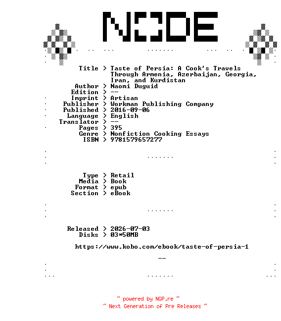 NFO for the release Naomi.Duguid.Taste.of.Persia.A.Cooks.Travels.Through.Armenia.Azerbaijan.Georgia.Iran.and.Kurdistan.2016.RETAiL.EPUB.eBook-NODE by NODE