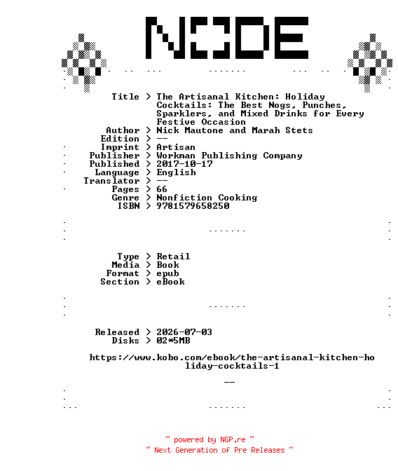 NFO for the release Nick.Mautone.and.Marah.Stets.The.Artisanal.Kitchen.Holiday.Cocktails.The.Best.Nogs.Punches.Sparklers.and.Mixed.Drinks.for.Every.Festive.Occasion.2017.RETAiL.EPUB.eBook-NODE by NODE