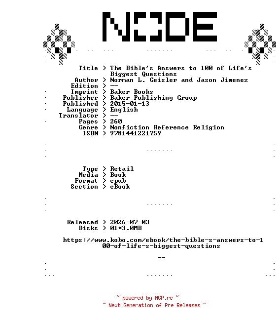 NFO for the release Norman.L.Geisler.and.Jason.Jimenez.The.Bibles.Answers.to.100.of.Lifes.Biggest.Questions.2015.RETAiL.EPUB.eBook-NODE by NODE