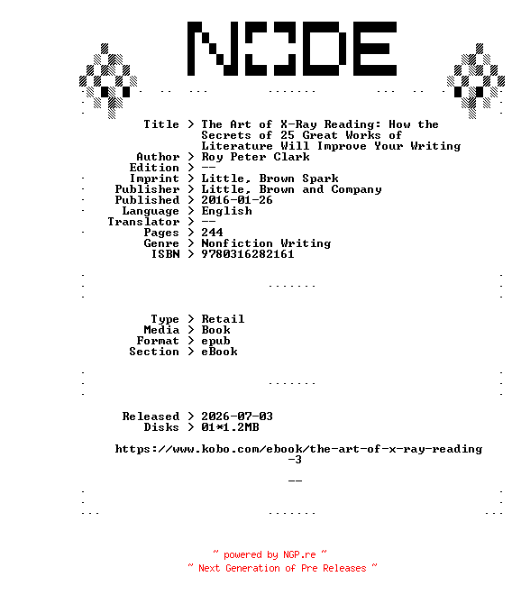 NFO for the release Roy.Peter.Clark.The.Art.of.X-Ray.Reading.How.the.Secrets.of.25.Great.Works.of.Literature.Will.Improve.Your.Writing.2016.RETAiL.EPUB.eBook-NODE by NODE