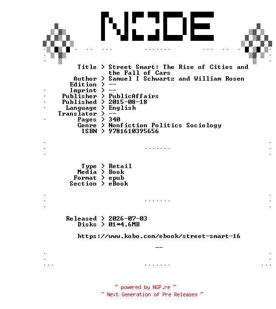 NFO for the release Samuel.I.Schwartz.and.William.Rosen.Street.Smart.The.Rise.of.Cities.and.the.Fall.of.Cars.2015.RETAiL.EPUB.eBook-NODE by NODE
