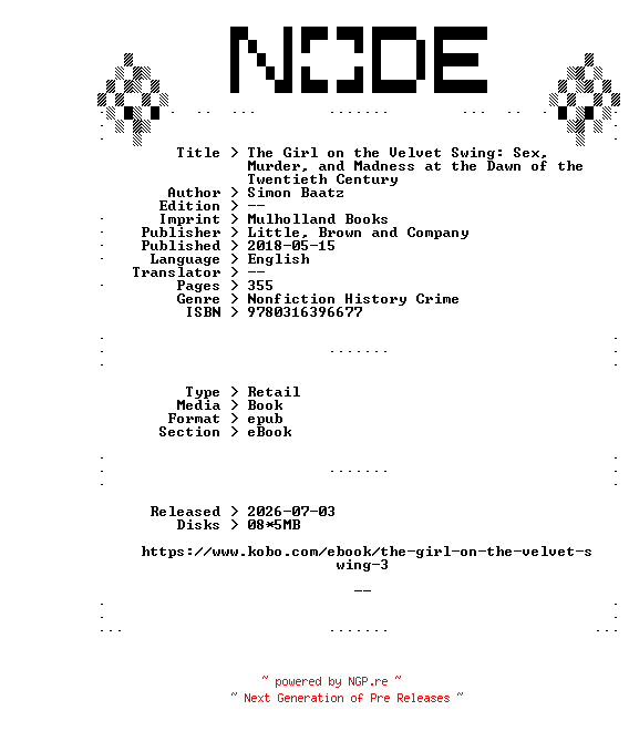 NFO for the release Simon.Baatz.The.Girl.on.the.Velvet.Swing.Sex.Murder.and.Madness.at.the.Dawn.of.the.Twentieth.Century.2018.RETAiL.EPUB.eBook-NODE by NODE
