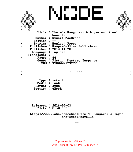 NFO for the release Stuart.MacBride.The.45Percent.Hangover.A.Logan.and.Steel.Novella.2014.RETAiL.EPUB.eBook-NODE by NODE