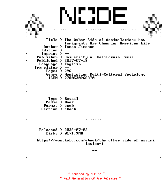 NFO for the release Tomas.Jimenez.The.Other.Side.of.Assimilation.How.Immigrants.Are.Changing.American.Life.2017.RETAiL.EPUB.eBook-NODE by NODE