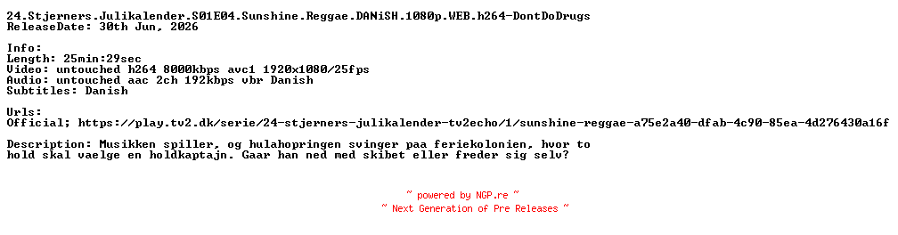 NFO for the release 24.Stjerners.Julikalender.S01E04.Sunshine.Reggae.DANiSH.1080p.WEB.h264-DontDoDrugs by DontDoDrugs