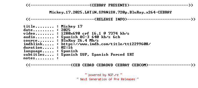 NFO for the release Mickey.17.2025.LATiN.SPANiSH.720p.BluRay.x264-CEBRAY by CEBRAY