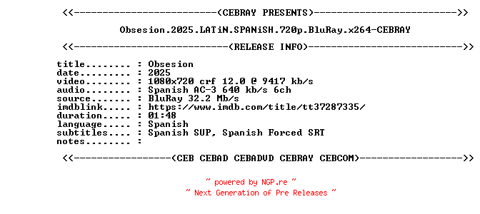 NFO for the release Obsesion.2025.LATiN.SPANiSH.720p.BluRay.x264-CEBRAY by CEBRAY