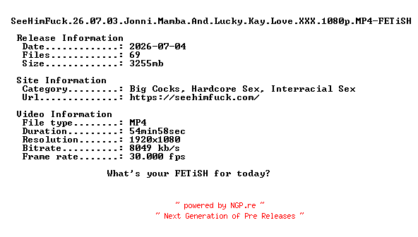 NFO for the release SeeHimFuck.26.07.03.Jonni.Mamba.And.Lucky.Kay.Love.XXX.1080p.MP4-FETiSH by FETiSH