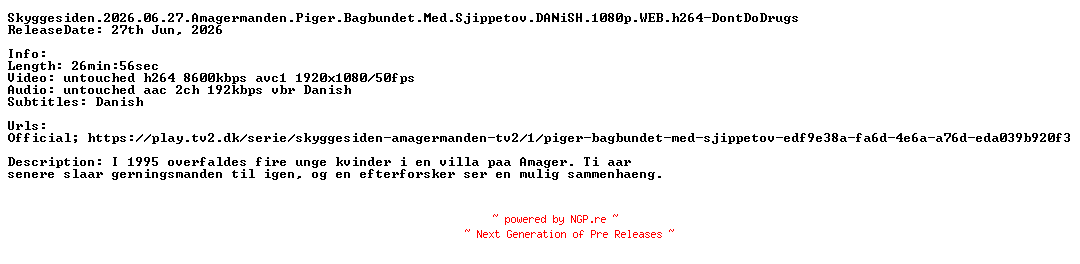 NFO for the release Skyggesiden.2026.06.27.Amagermanden.Piger.Bagbundet.Med.Sjippetov.DANiSH.1080p.WEB.h264-DontDoDrugs by DontDoDrugs