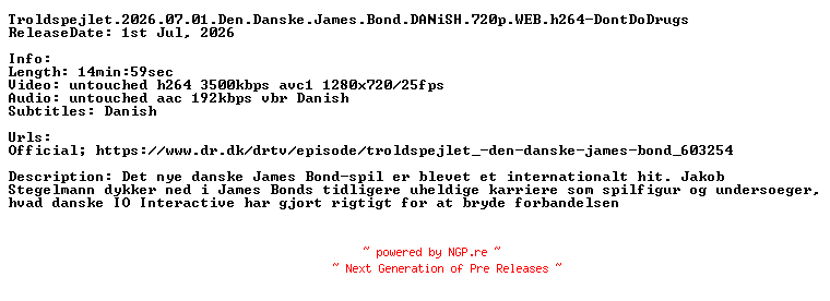 NFO for the release Troldspejlet.2026.07.01.Den.Danske.James.Bond.DANiSH.720p.WEB.h264-DontDoDrugs by DontDoDrugs